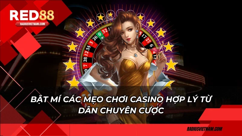 Bật mí các mẹo chơi casino hợp lý từ dân chuyên cược