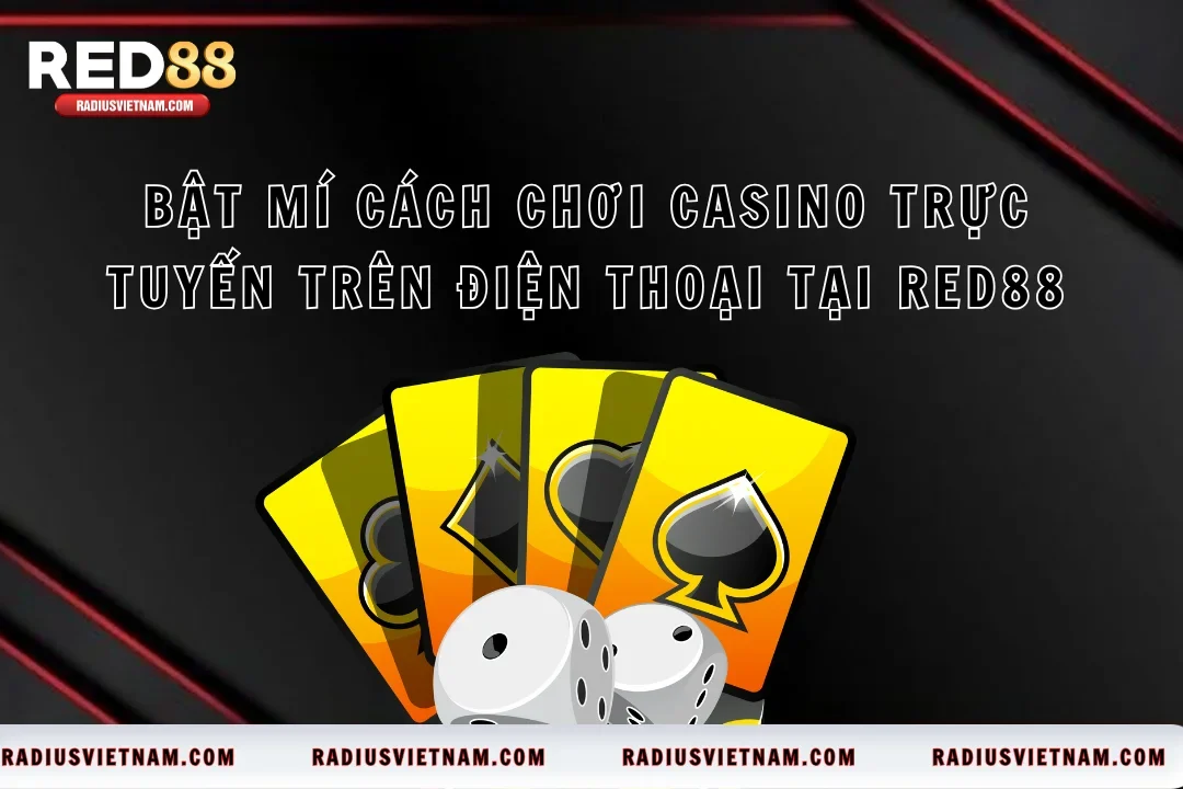 Bật Mí Cách Chơi Casino Trực Tuyến Trên Điện Thoại Tại Red88