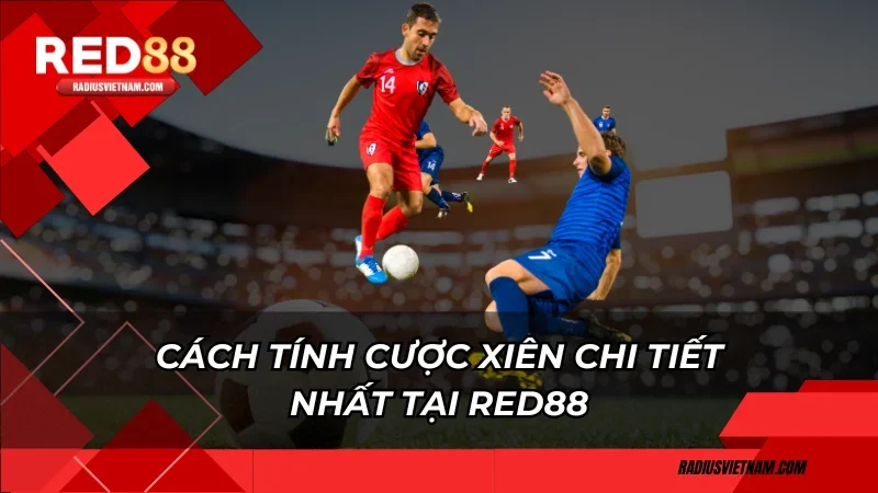 Cách tính cược xiên chi tiết nhất tại Red88