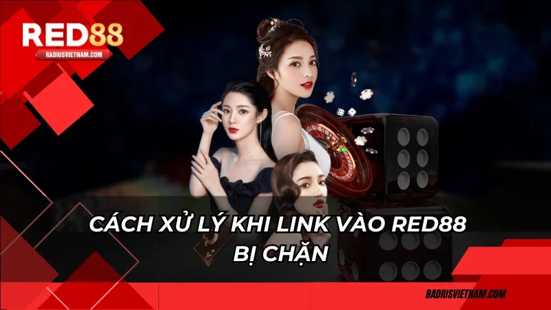 Cách xử lý khi link vào Red88 bị chặn