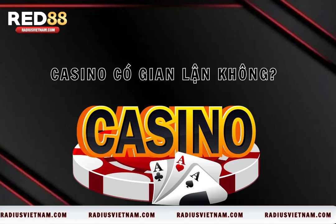 Casino Có Gian Lận Không? Khám Phá Sự Thật Red88 Minh Bạch