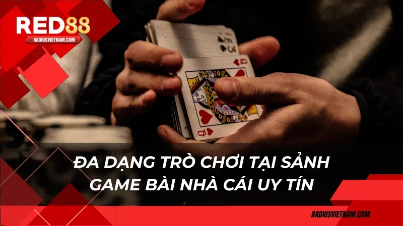 Đa dạng trò chơi tại sảnh game bài nhà cái uy tín