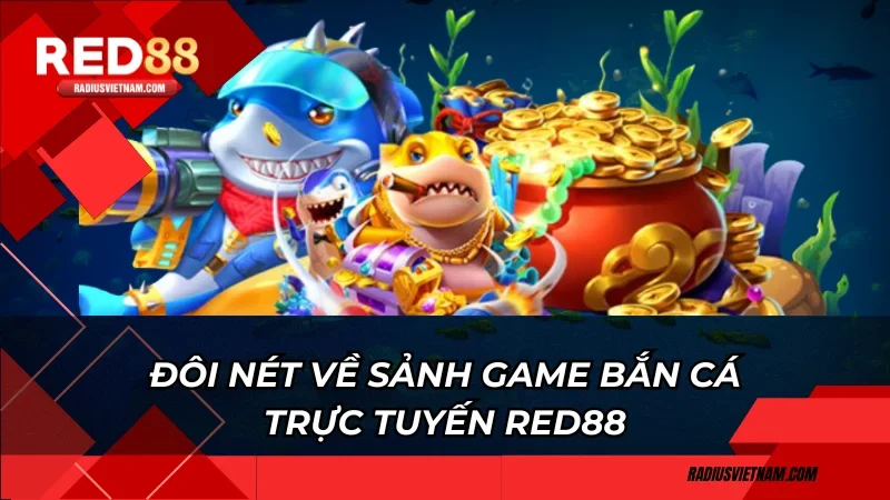 Đôi nét về sảnh game bắn cá trực tuyến Red88