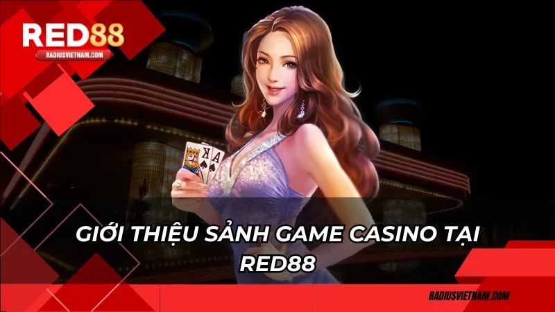 Giới thiệu sảnh game casino tại Red88