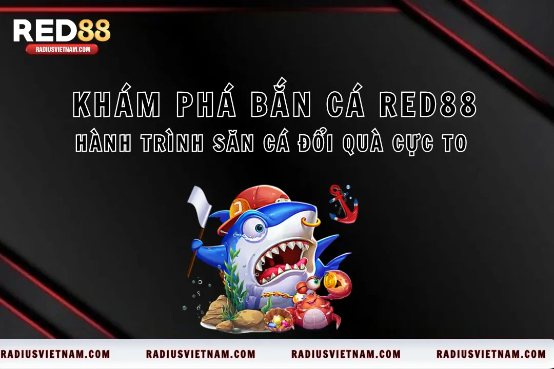 Khám Phá Bắn Cá Red88 – Hành Trình Săn Cá Đổi Quà Cực To 