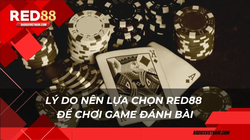 Lý do nên lựa chọn Red88 để chơi Game đánh bài