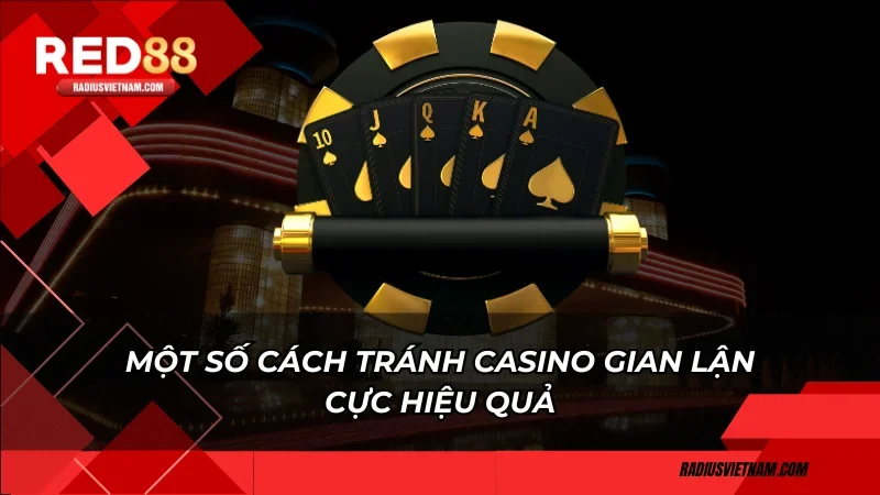 Một số cách tránh Casino gian lận cực hiệu quả