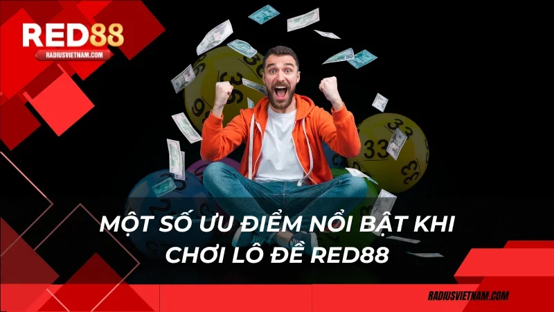 Một số ưu điểm nổi bật khi chơi lô đề Red88