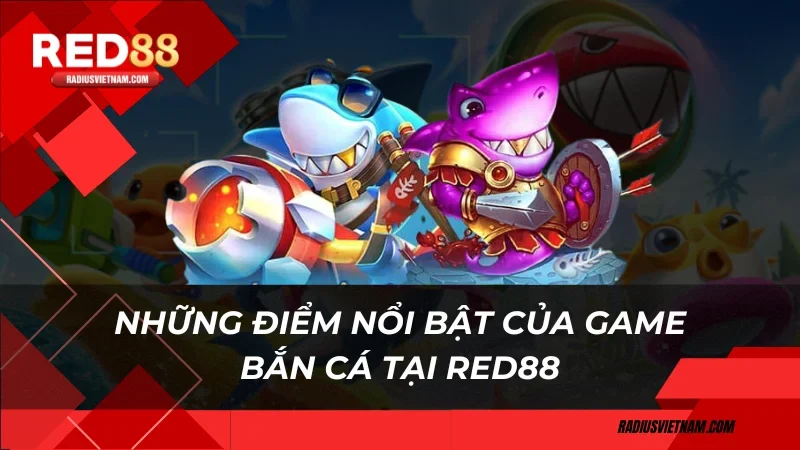 Những điểm nổi bật của game bắn cá tại Red88