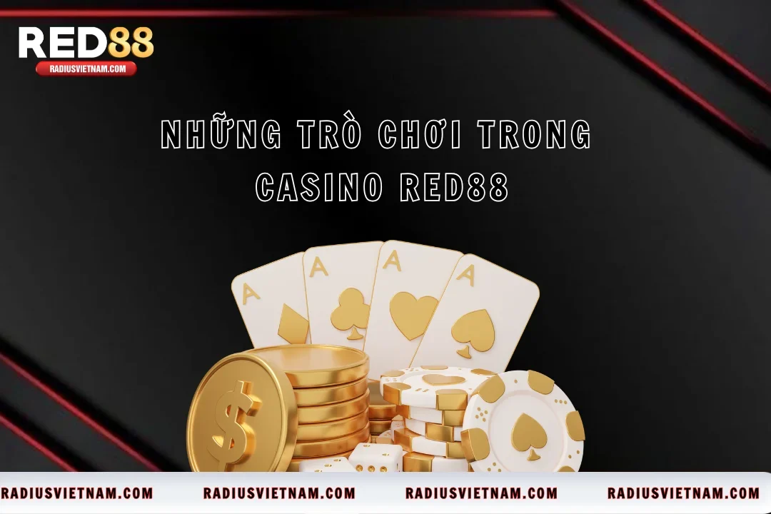 Những Trò Chơi Trong Casino Red88 Trải Nghiệm Cực Hấp Dẫn