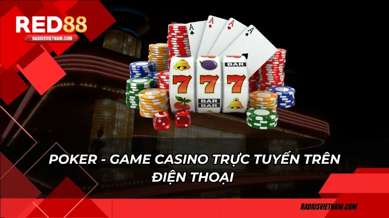 Poker - Game casino trực tuyến trên điện thoại 