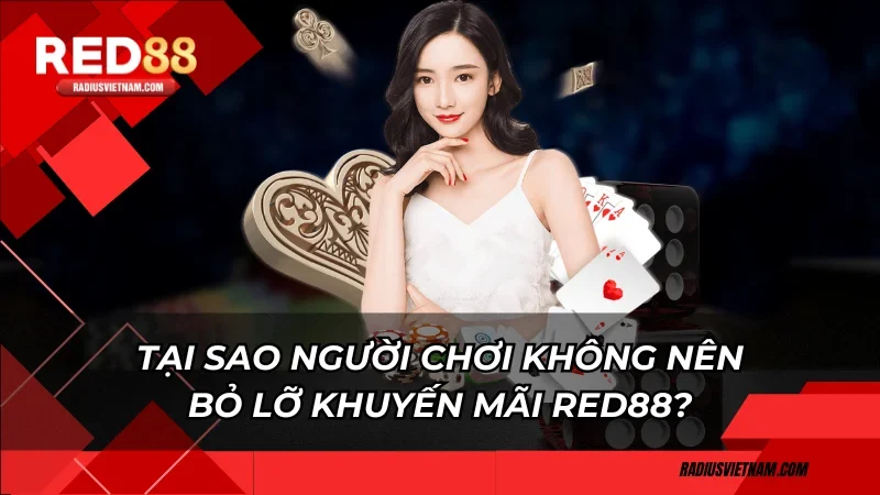 Tại sao người chơi không nên bỏ lỡ khuyến mãi Red88?