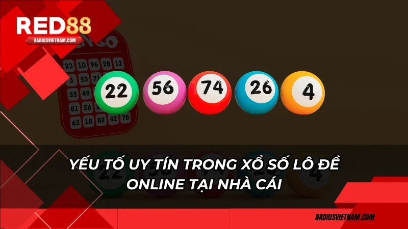 Yếu tố uy tín trong xổ số lô đề online tại nhà cái