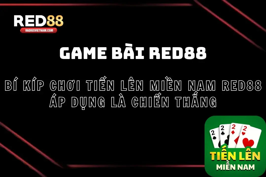 Bí Kíp Chơi Tiến Lên Miền Nam Red88 Áp Dụng Là Chiến Thắng