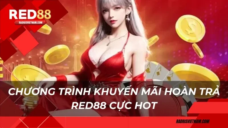 Chương trình khuyến mãi hoàn trả Red88 cực hot