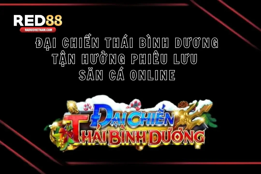 Đại Chiến Thái Bình Dương Tận Hưởng Phiêu Lưu Săn Cá Online