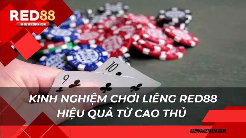 Kinh nghiệm chơi liêng Red88 hiệu quả từ cao thủ 