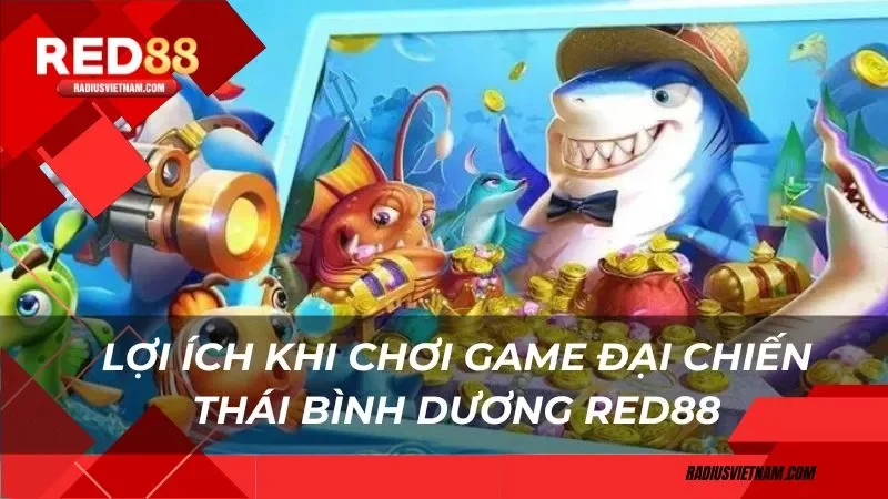 Lợi ích khi chơi game đại chiến Thái Bình Dương Red88