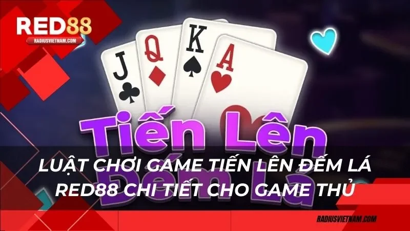 Luật chơi game tiến lên đếm lá Red88 chi tiết cho game thủ