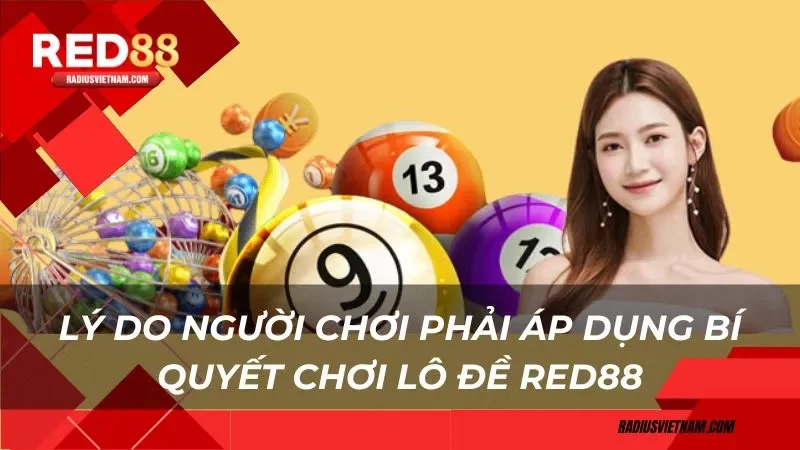 Lý do người chơi phải áp dụng bí quyết chơi lô đề Red88