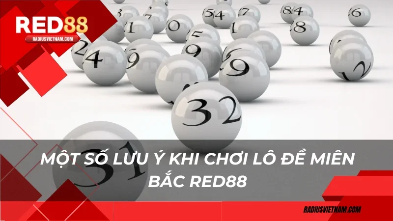 Một số lưu ý khi chơi Lô đề miên Bắc Red88