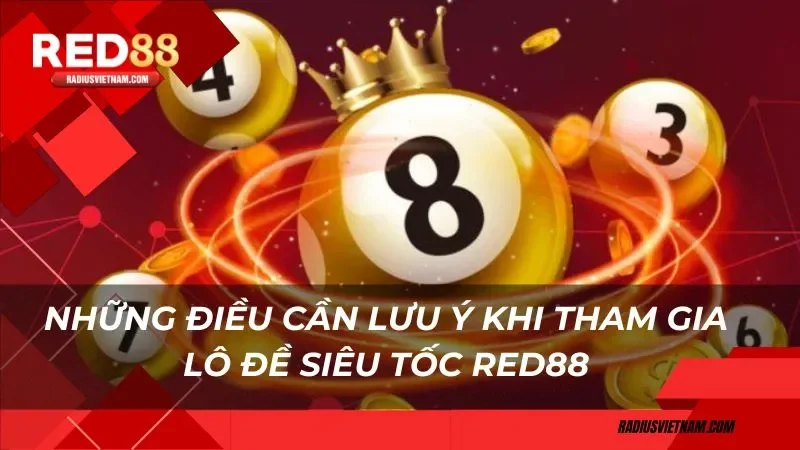 Những điều cần lưu ý khi tham gia lô đề siêu tốc Red88