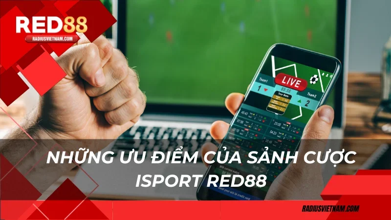 Những ưu điểm của sảnh cược ISport Red88