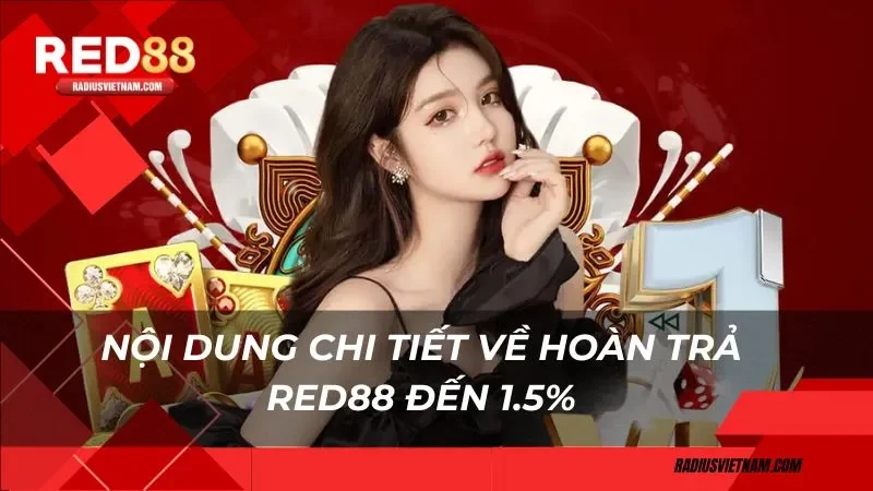 Nội dung chi tiết về hoàn trả Red88 đến 1.5%