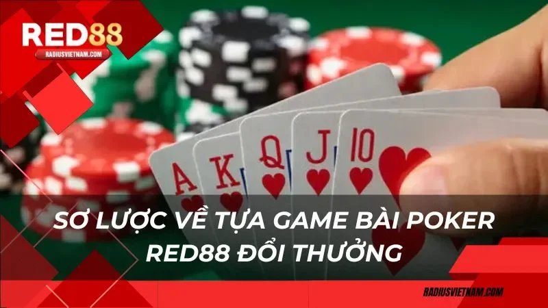 Sơ lược về tựa game bài Pocker Red88 đổi thưởng