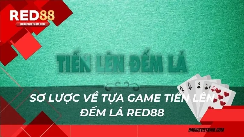 Sơ lược về tựa game tiến lên đếm lá Red88