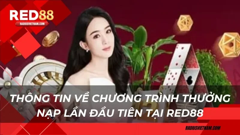 Thông tin về chương trình thưởng nạp lần đầu tiên tại Red88