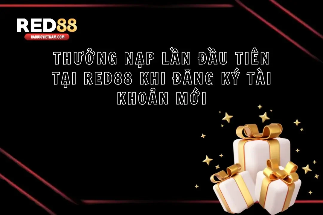 Thưởng Nạp Lần Đầu Tiên Tại Red88 Khi Đăng Ký Tài Khoản Mới