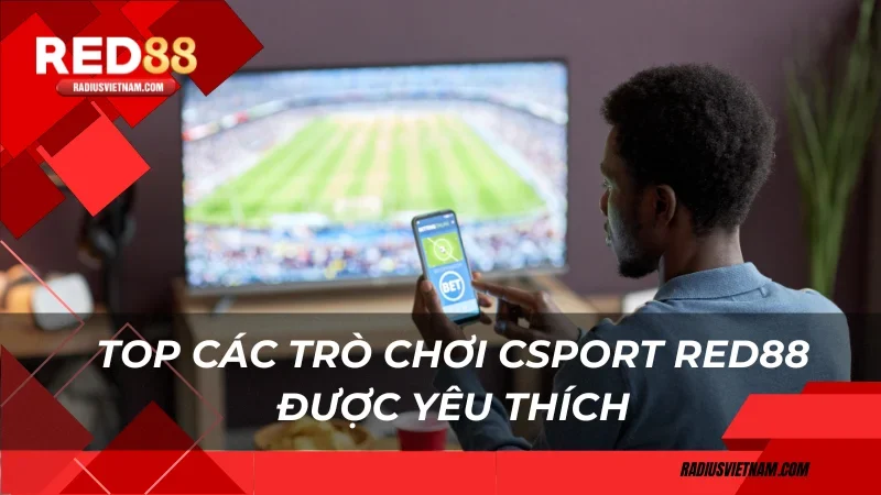 Top các trò chơi Csport Red88 được yêu thích